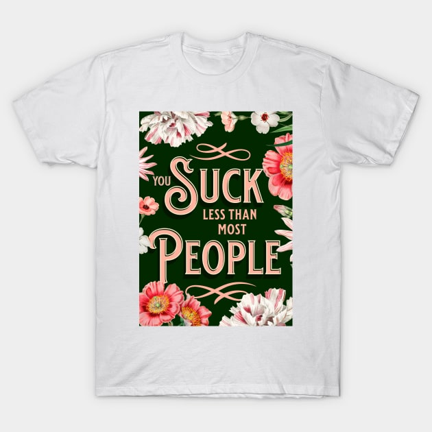 You suck less than most people funny message for valentines day T-Shirt by gabbadelgado